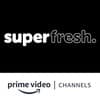 Now Streaming on Superfresh Amazon Channel