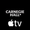Now Streaming on Carnegie Hall+ Apple TV Channel