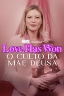 Miniseries - Love Has Won: O Culto da Mãe Deusa