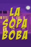 Season 1 - La sopa boba