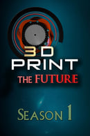 Season 1 - 3D Print the Future
