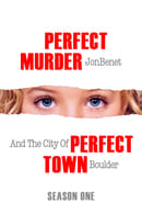 Season 1 - Perfect Murder, Perfect Town: JonBenét and the City of Boulder