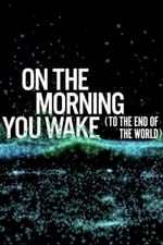 On the Morning You Wake (to the End of the World)