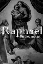 Raphaël : un dieu mortel