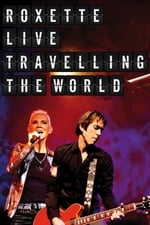 Roxette Live - Travelling the World
