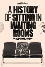 A History of Sitting in Waiting Rooms (or Whatever Longer Title You Prefer)