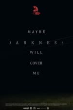 Maybe Darkness Will Cover Me