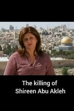 The Killing of Shireen Abu Akleh