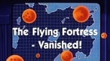 The Flying Fortress — Vanished!