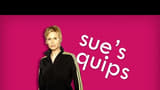 Sue's Quips