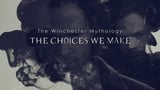 The Winchester Mythology: The Choices We Make