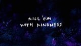Kill 'Em with Kindness