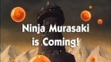 Ninja Murasaki is Coming!