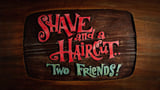 Shave and a Haircut, Two Friends