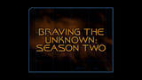Braving The Unknown (Season 2)