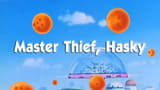Master Thief, Hasky