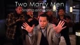 Two Manly Men - Singing and Dancing