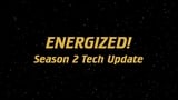 Energized! Season 2 Tech Update