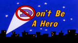 Don't Be a Hero