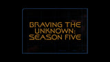 Braving The Unknown (Season 5)