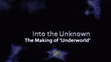 Into the Unknown: Making Underworld