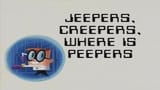 Jeepers, Creepers, Where is Peepers?