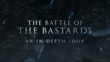 The battle of the bastards: An in-depth look