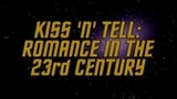 Kiss 'n' Tell - Romance In The 23rd Century