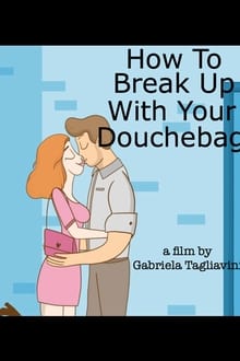 How to Break Up with Your Douchebag