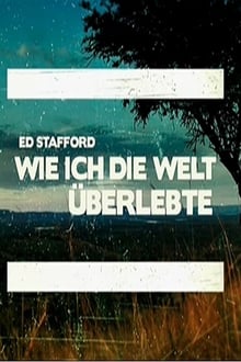 Ed Stafford: Wie ich die Welt überlebte