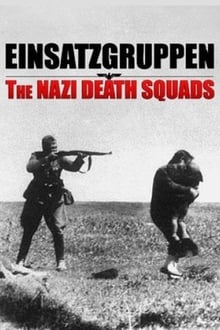 Einsatzgruppen: Los escuadrones nazis de la muerte