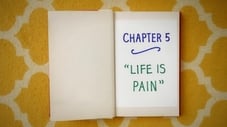 Chapter Five: Life Is Pain