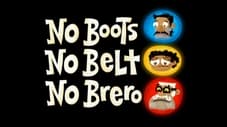 No Boots, No Belt, No Brero