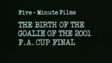 The Birth of the Goalie of the 2001 F.A. Cup Final