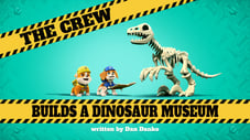 The Crew Builds a Dinosaur Museum
