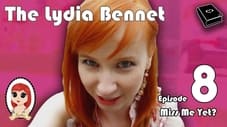 The Lydia Bennet Ep 8: Miss Me Yet?