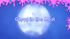 Gloop in the Moat