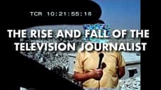The Rise and Fall of the TV Journalist