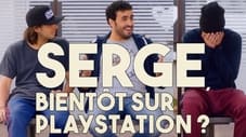 Serge, bientôt sur Playstation ?