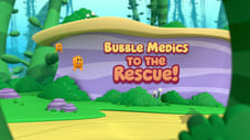 Bubble Medics to the Rescue!