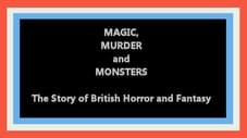 Magic, Murder and Monsters: The Story of British Horror and Fantasy