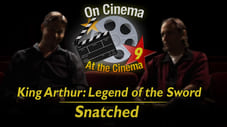 'King Arthur' & 'Snatched'