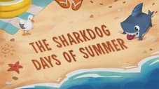 The Sharkdog Days of Summer / No Fishes in This School / Going Wild