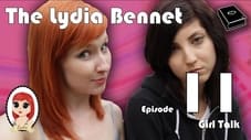 The Lydia Bennet Ep 11: Girl Talk