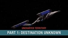 Uncharted Territory: Part 1 - Destination Unknown