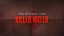 The Mistake that Killed Hitler