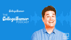 The CollegeHumor Podcast