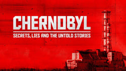 Chernobyl: Secrets, Lies and the Untold Stories