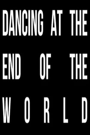 Dancing at the End of the World