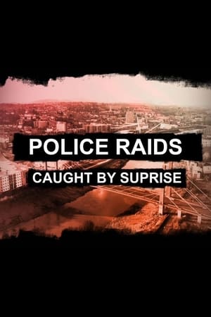 Police Raids: Caught by Surprise